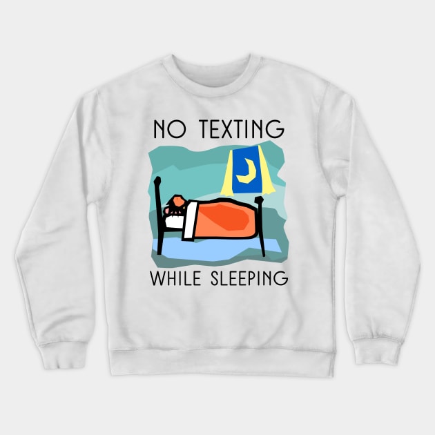 NO TEXTING WHILE SLEEPING Crewneck Sweatshirt by herbd